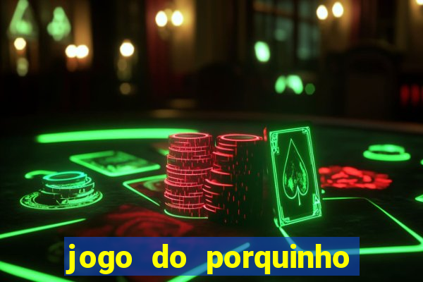 jogo do porquinho para ganhar dinheiro